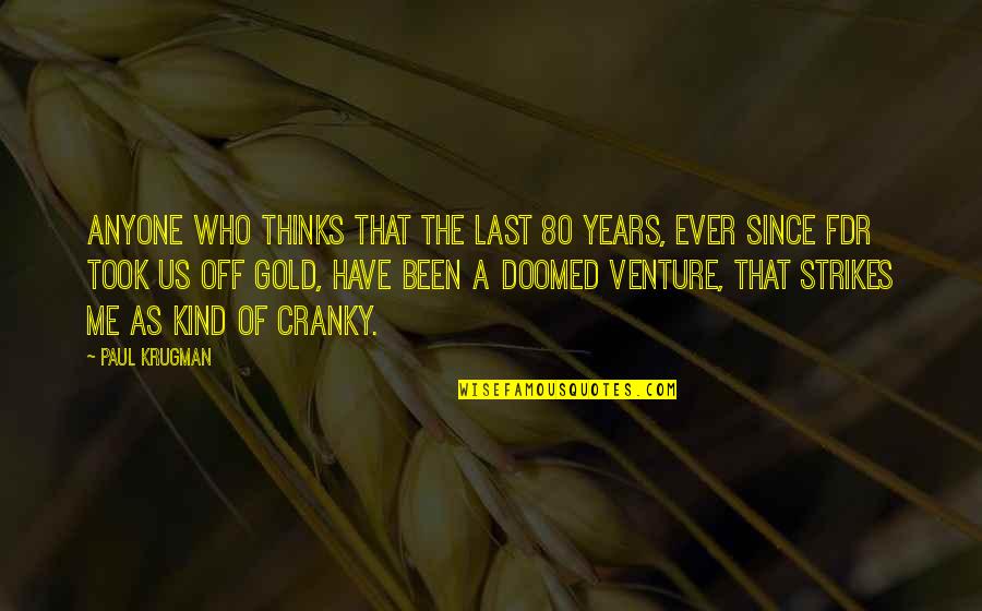 William Procter Quotes By Paul Krugman: Anyone who thinks that the last 80 years, William Procter Quotes By Paul Krugman: Anyone who thinks that the last 80 years,