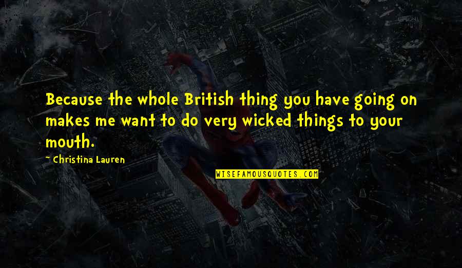 William Punshon Quotes By Christina Lauren: Because the whole British thing you have going