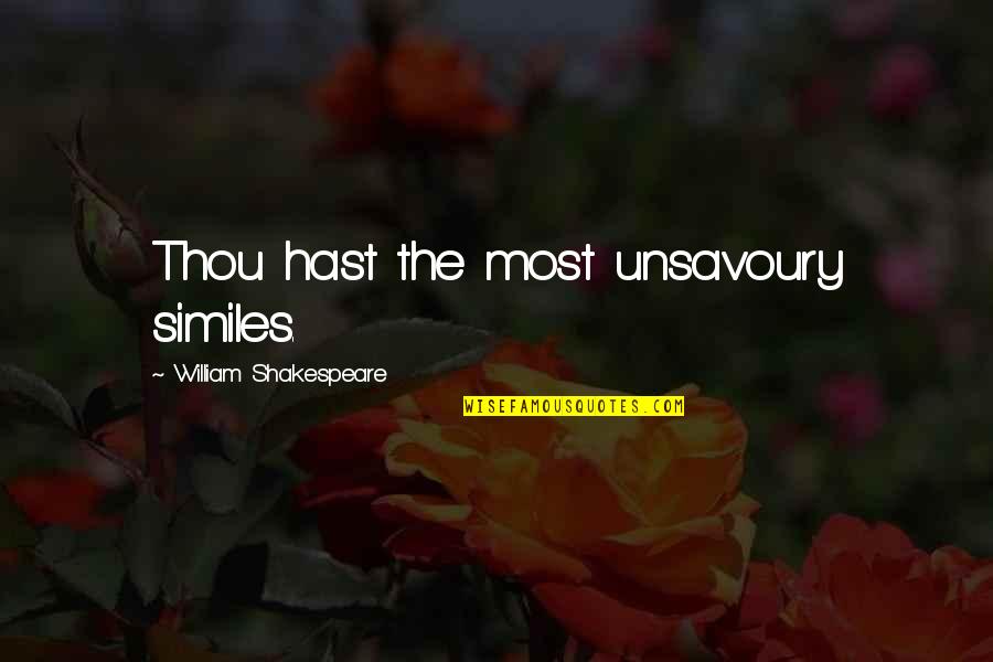 William Quotes By William Shakespeare: Thou hast the most unsavoury similes.