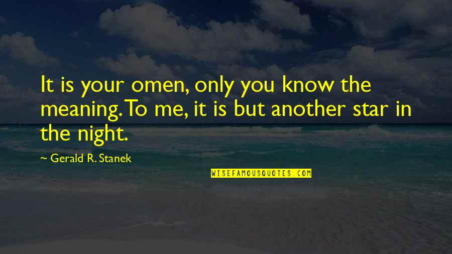 William Redfern Quotes By Gerald R. Stanek: It is your omen, only you know the