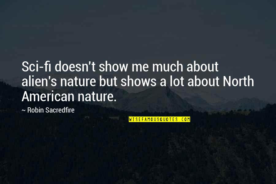 William Roentgen Quotes By Robin Sacredfire: Sci-fi doesn't show me much about alien's nature