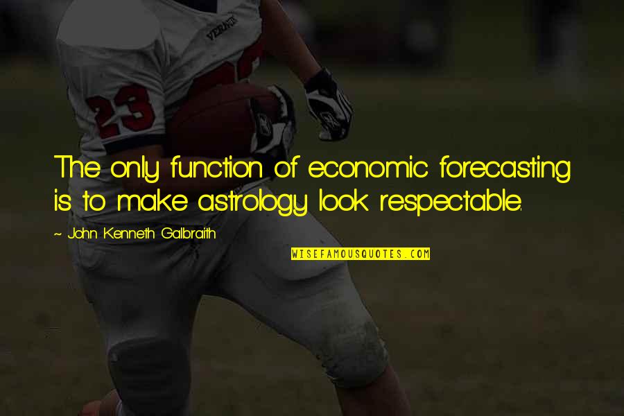 William Roscoe Quotes By John Kenneth Galbraith: The only function of economic forecasting is to