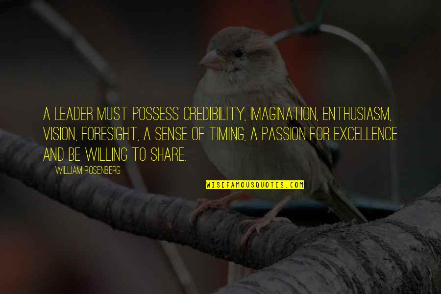 William Rosenberg Quotes By William Rosenberg: A Leader must possess credibility, imagination, enthusiasm, vision, William Rosenberg Quotes By William Rosenberg: A Leader must possess credibility, imagination, enthusiasm, vision,