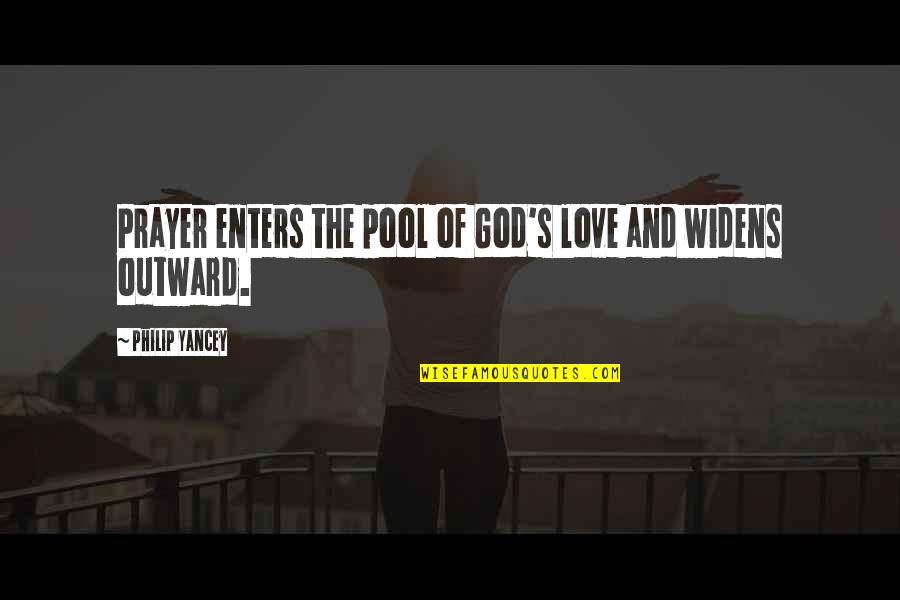 William Rotsler Quotes By Philip Yancey: Prayer enters the pool of God's love and