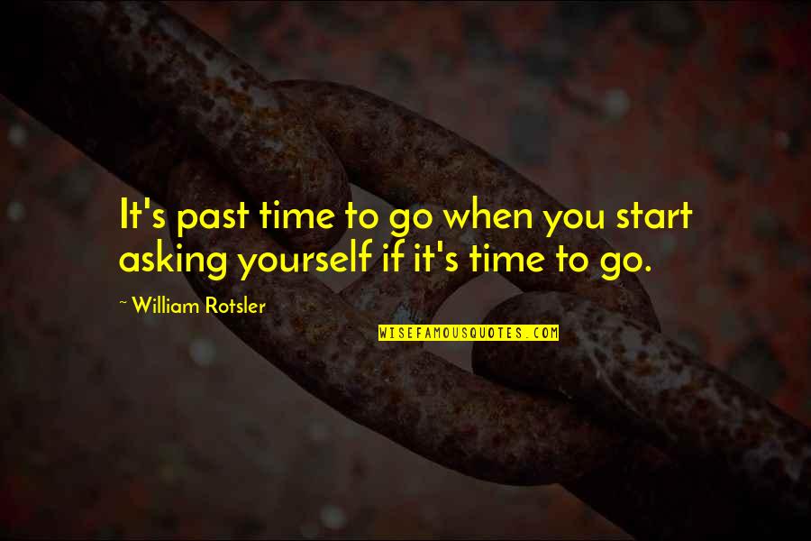 William Rotsler Quotes By William Rotsler: It's past time to go when you start