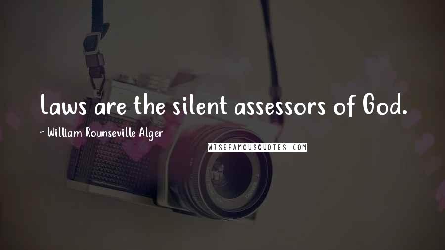 William Rounseville Alger quotes: Laws are the silent assessors of God.