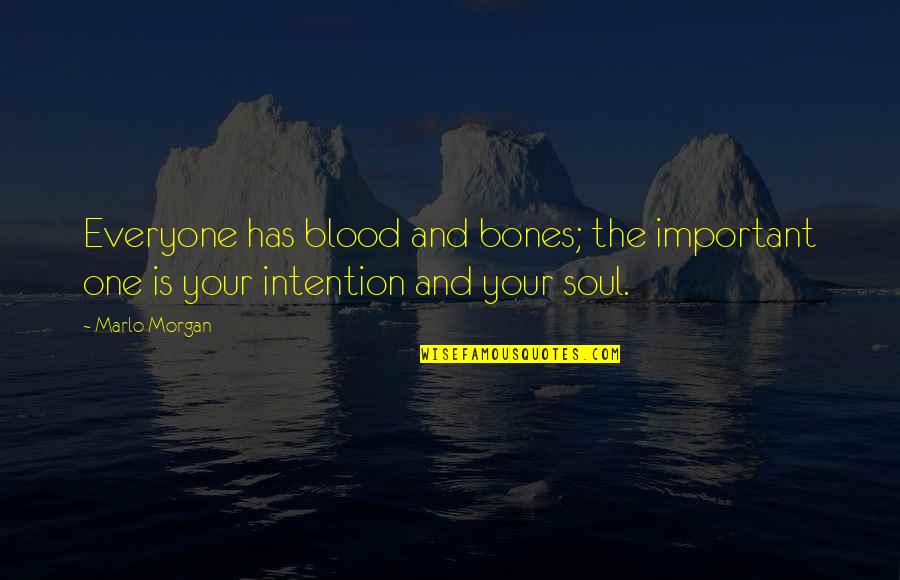 William Rush Dunton Quotes By Marlo Morgan: Everyone has blood and bones; the important one