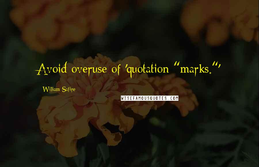 William Safire quotes: Avoid overuse of 'quotation "marks."'