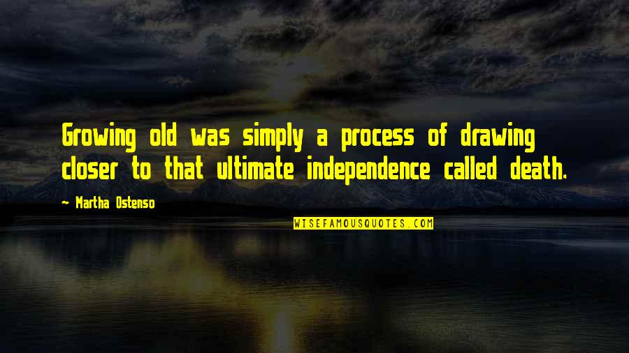 William Schwarze Ladue Quotes By Martha Ostenso: Growing old was simply a process of drawing William Schwarze Ladue Quotes By Martha Ostenso: Growing old was simply a process of drawing