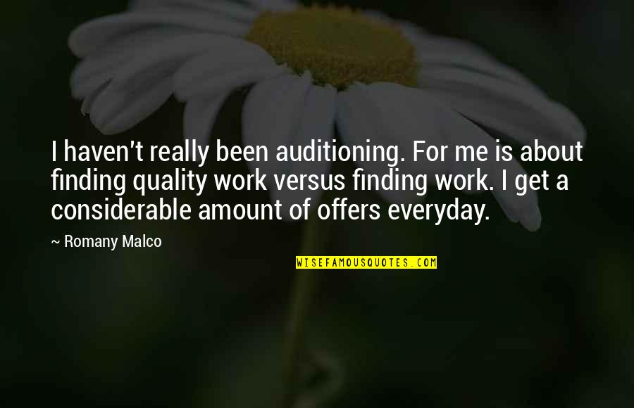 William Schwarze Ladue Quotes By Romany Malco: I haven't really been auditioning. For me is William Schwarze Ladue Quotes By Romany Malco: I haven't really been auditioning. For me is