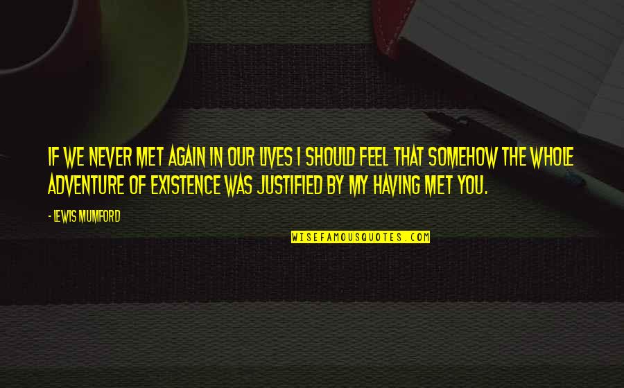 William Sealy Gosset Quotes By Lewis Mumford: If we never met again in our lives