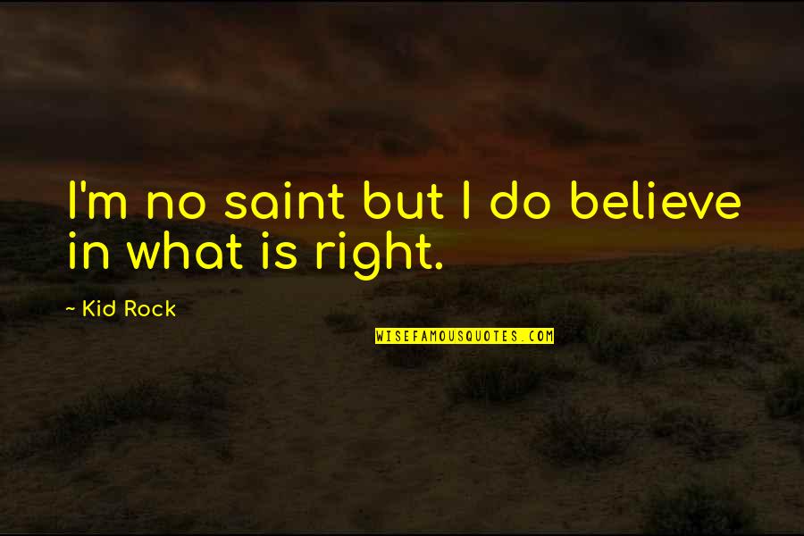 William Secker Quotes By Kid Rock: I'm no saint but I do believe in