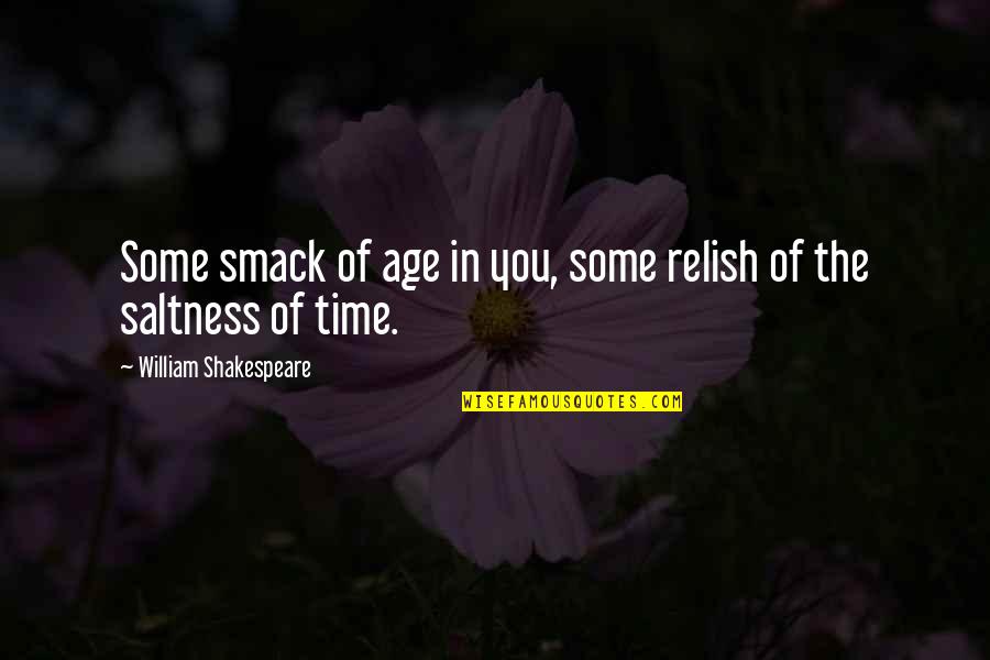 William Shakespeare Age Quotes By William Shakespeare: Some smack of age in you, some relish