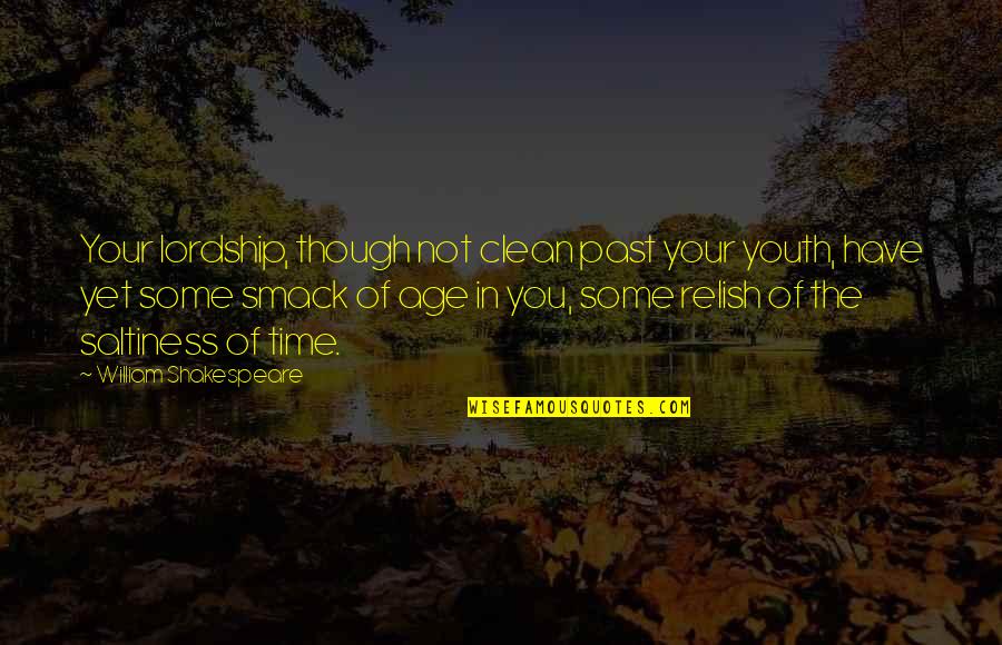 William Shakespeare Age Quotes By William Shakespeare: Your lordship, though not clean past your youth,