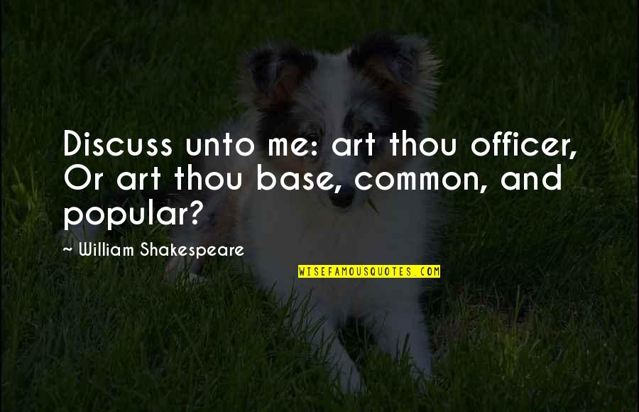 William Shakespeare Art Quotes By William Shakespeare: Discuss unto me: art thou officer, Or art William Shakespeare Art Quotes By William Shakespeare: Discuss unto me: art thou officer, Or art