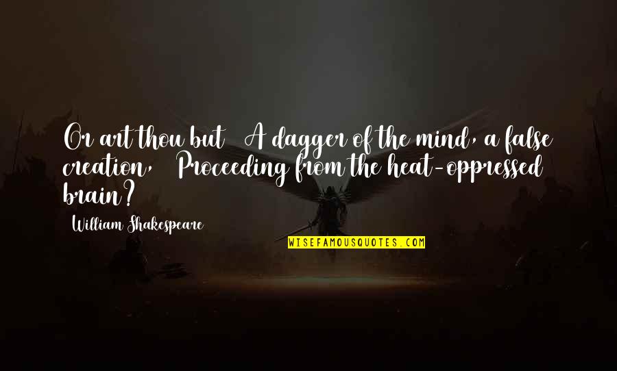 William Shakespeare Art Quotes By William Shakespeare: Or art thou but / A dagger of William Shakespeare Art Quotes By William Shakespeare: Or art thou but / A dagger of