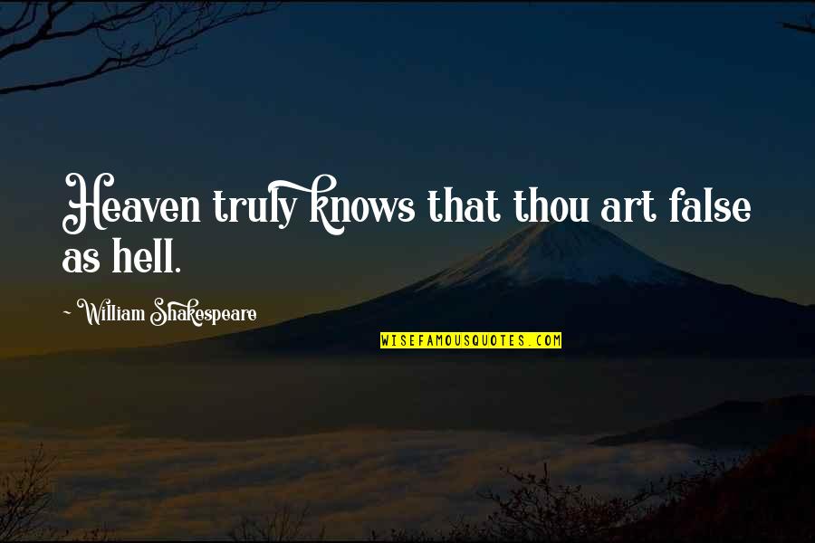 William Shakespeare Art Quotes By William Shakespeare: Heaven truly knows that thou art false as William Shakespeare Art Quotes By William Shakespeare: Heaven truly knows that thou art false as