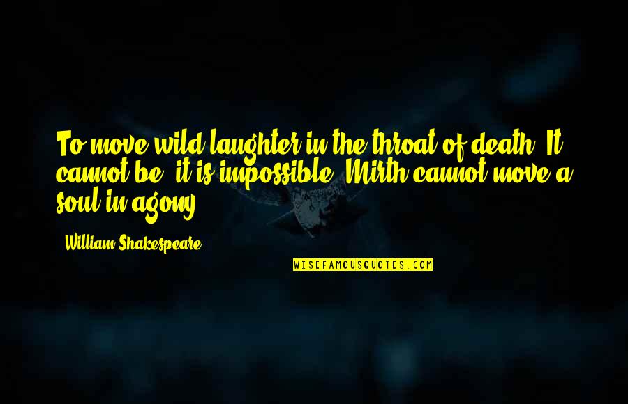 William Shakespeare Death Quotes By William Shakespeare: To move wild laughter in the throat of William Shakespeare Death Quotes By William Shakespeare: To move wild laughter in the throat of