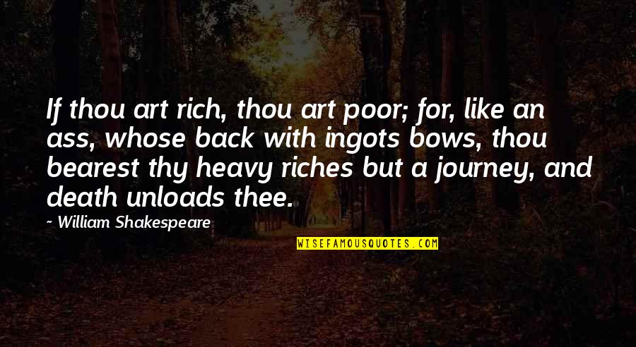 William Shakespeare Death Quotes By William Shakespeare: If thou art rich, thou art poor; for, William Shakespeare Death Quotes By William Shakespeare: If thou art rich, thou art poor; for,