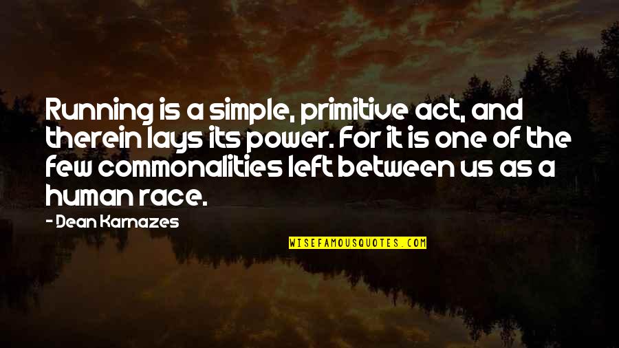 William Shakespeare Deep Quotes By Dean Karnazes: Running is a simple, primitive act, and therein William Shakespeare Deep Quotes By Dean Karnazes: Running is a simple, primitive act, and therein
