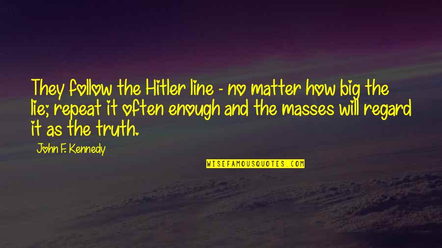 William Shakespeare Deep Quotes By John F. Kennedy: They follow the Hitler line - no matter William Shakespeare Deep Quotes By John F. Kennedy: They follow the Hitler line - no matter