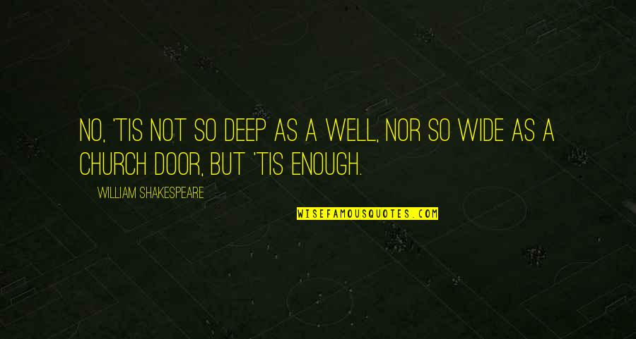William Shakespeare Deep Quotes By William Shakespeare: No, 'tis not so deep as a well, William Shakespeare Deep Quotes By William Shakespeare: No, 'tis not so deep as a well,