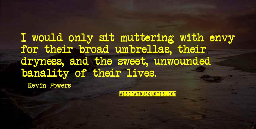 William Shakespeare Fashion Quotes By Kevin Powers: I would only sit muttering with envy for