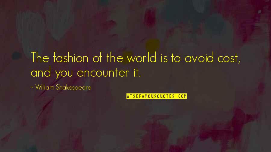 William Shakespeare Fashion Quotes By William Shakespeare: The fashion of the world is to avoid