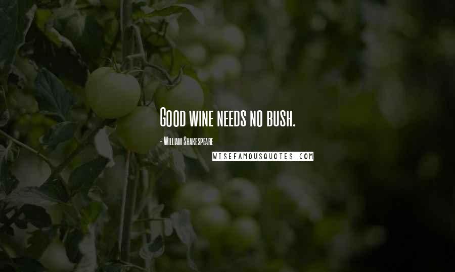 William Shakespeare quotes: Good wine needs no bush.