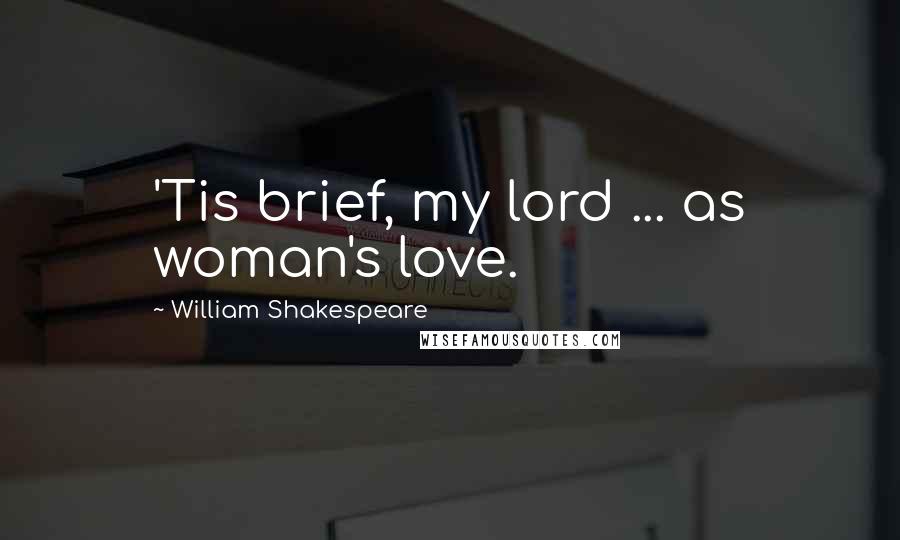 William Shakespeare quotes: 'Tis brief, my lord ... as woman's love.