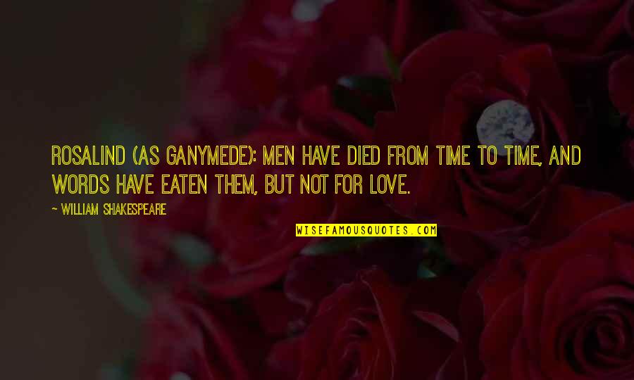 William Shakespeare Time Quotes By William Shakespeare: ROSALIND (AS GANYMEDE): Men have died from time William Shakespeare Time Quotes By William Shakespeare: ROSALIND (AS GANYMEDE): Men have died from time