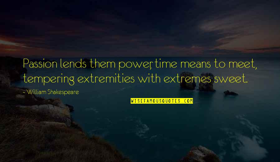 William Shakespeare Time Quotes By William Shakespeare: Passion lends them power, time means to meet, William Shakespeare Time Quotes By William Shakespeare: Passion lends them power, time means to meet,