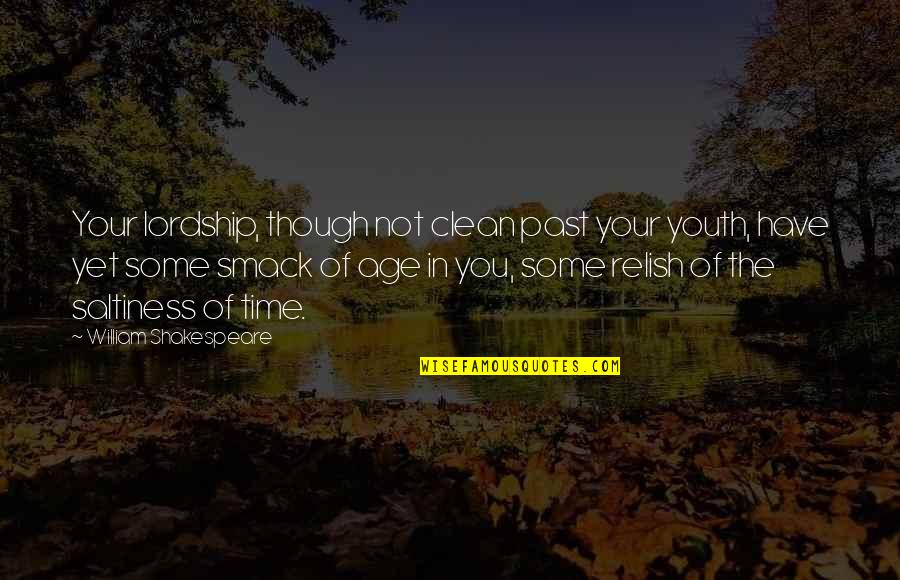 William Shakespeare Time Quotes By William Shakespeare: Your lordship, though not clean past your youth, William Shakespeare Time Quotes By William Shakespeare: Your lordship, though not clean past your youth,