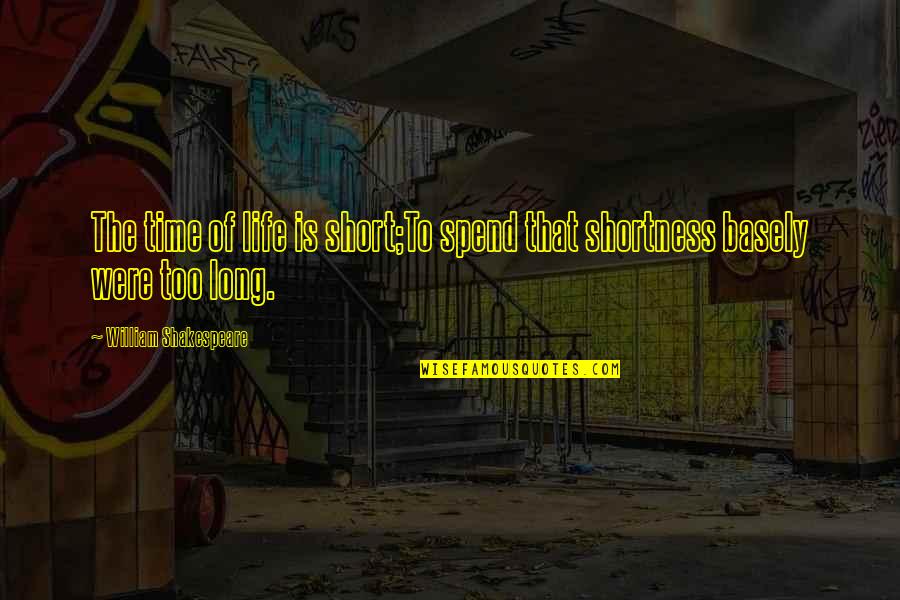 William Shakespeare Time Quotes By William Shakespeare: The time of life is short;To spend that William Shakespeare Time Quotes By William Shakespeare: The time of life is short;To spend that