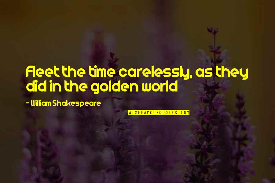William Shakespeare Time Quotes By William Shakespeare: Fleet the time carelessly, as they did in William Shakespeare Time Quotes By William Shakespeare: Fleet the time carelessly, as they did in