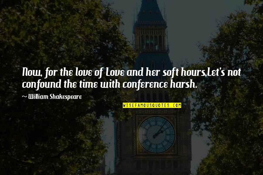 William Shakespeare Time Quotes By William Shakespeare: Now, for the love of Love and her William Shakespeare Time Quotes By William Shakespeare: Now, for the love of Love and her