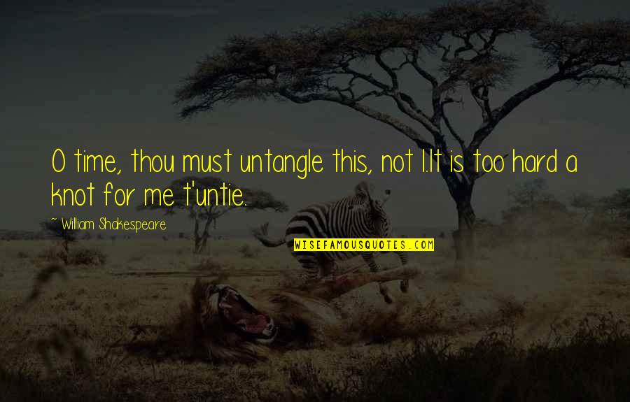 William Shakespeare Time Quotes By William Shakespeare: O time, thou must untangle this, not I.It William Shakespeare Time Quotes By William Shakespeare: O time, thou must untangle this, not I.It