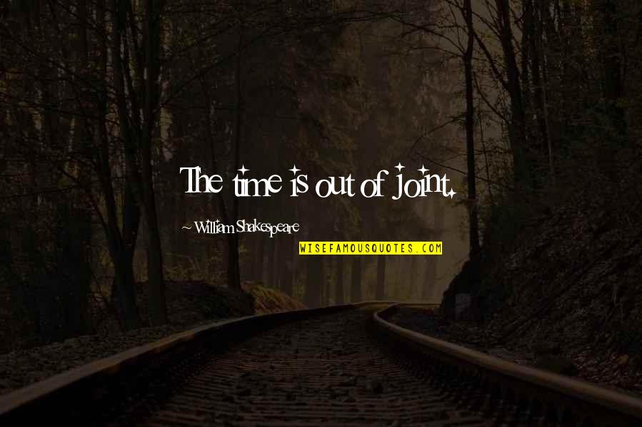 William Shakespeare Time Quotes By William Shakespeare: The time is out of joint. William Shakespeare Time Quotes By William Shakespeare: The time is out of joint.