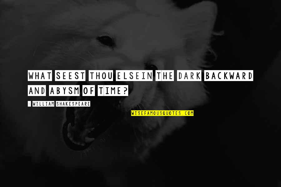 William Shakespeare Time Quotes By William Shakespeare: What seest thou elseIn the dark backward and William Shakespeare Time Quotes By William Shakespeare: What seest thou elseIn the dark backward and