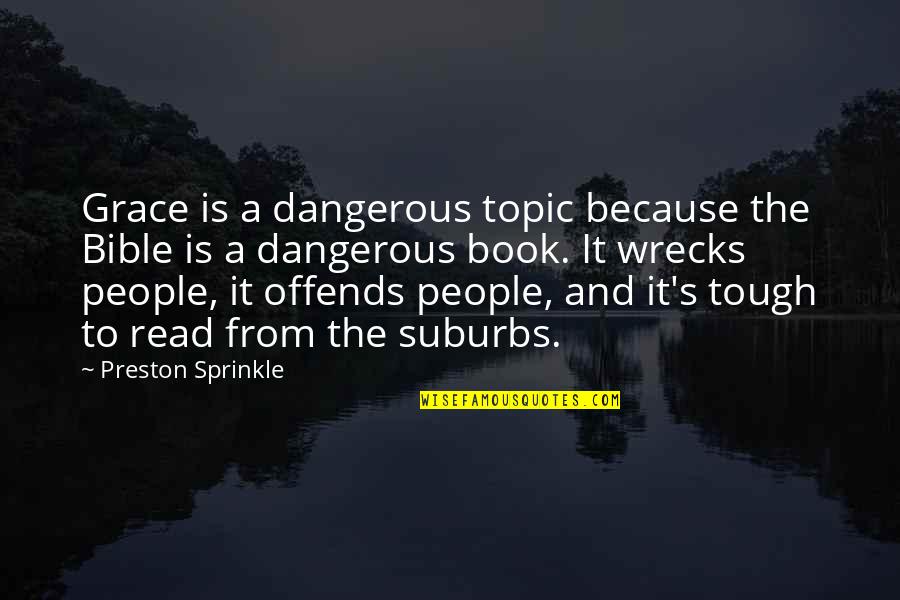 William Shakespeare Tragedy Quotes By Preston Sprinkle: Grace is a dangerous topic because the Bible William Shakespeare Tragedy Quotes By Preston Sprinkle: Grace is a dangerous topic because the Bible