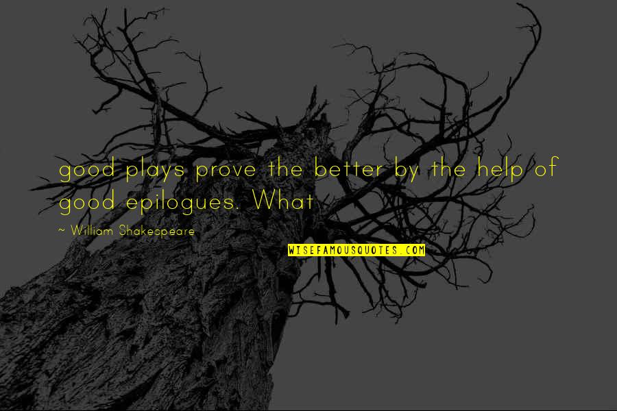 William Shakespeare's Plays Quotes By William Shakespeare: good plays prove the better by the help