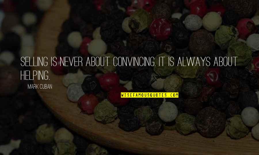 William Shakespeare's Work Quotes By Mark Cuban: Selling is never about convincing. It is always