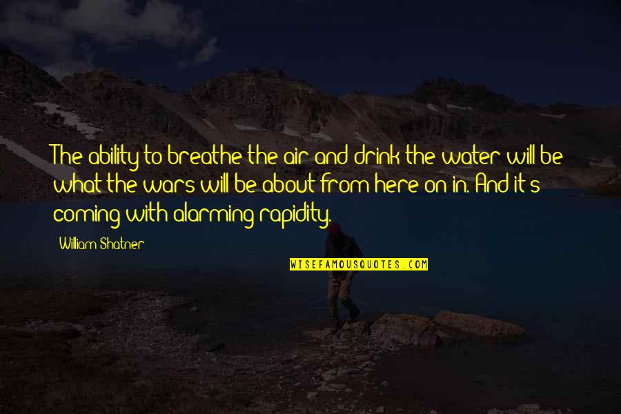 William Shatner Quotes By William Shatner: The ability to breathe the air and drink William Shatner Quotes By William Shatner: The ability to breathe the air and drink