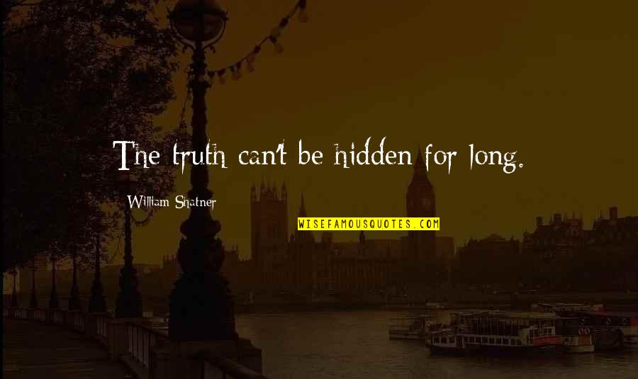 William Shatner Quotes By William Shatner: The truth can't be hidden for long. William Shatner Quotes By William Shatner: The truth can't be hidden for long.