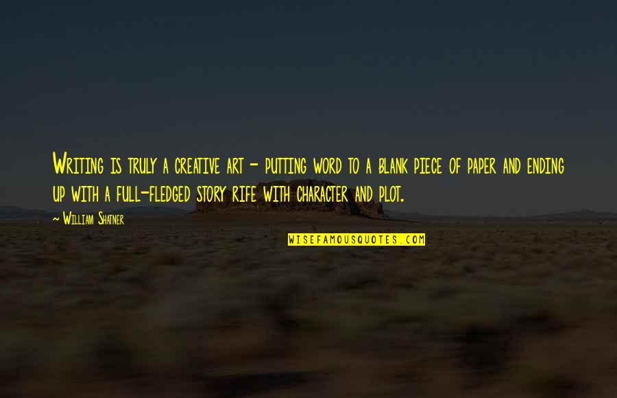 William Shatner Quotes By William Shatner: Writing is truly a creative art - putting William Shatner Quotes By William Shatner: Writing is truly a creative art - putting