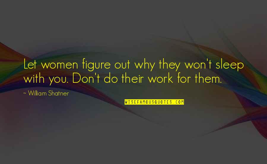 William Shatner Quotes By William Shatner: Let women figure out why they won't sleep