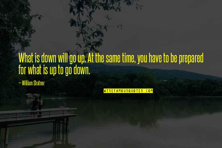 William Shatner Quotes By William Shatner: What is down will go up. At the William Shatner Quotes By William Shatner: What is down will go up. At the