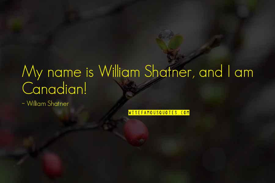 William Shatner Quotes By William Shatner: My name is William Shatner, and I am William Shatner Quotes By William Shatner: My name is William Shatner, and I am