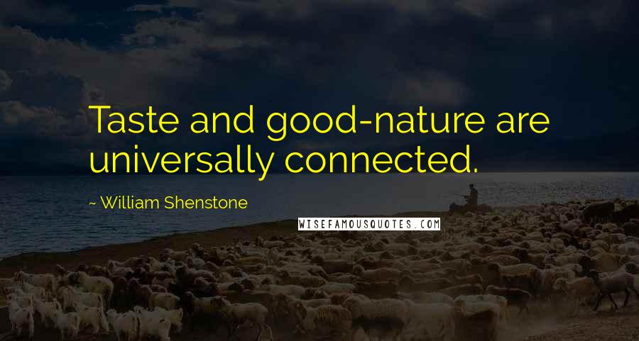 William Shenstone quotes: Taste and good-nature are universally connected.