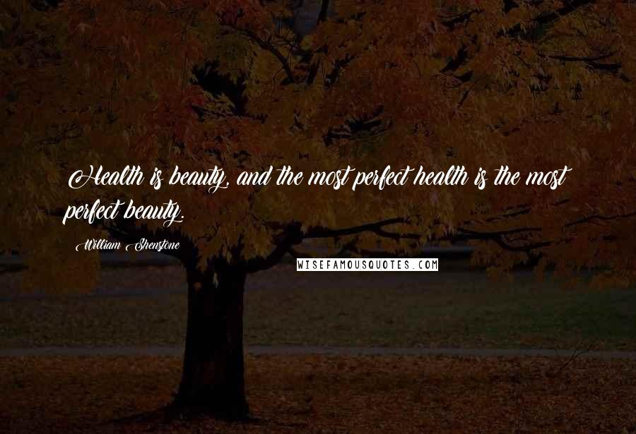 William Shenstone quotes: Health is beauty, and the most perfect health is the most perfect beauty.